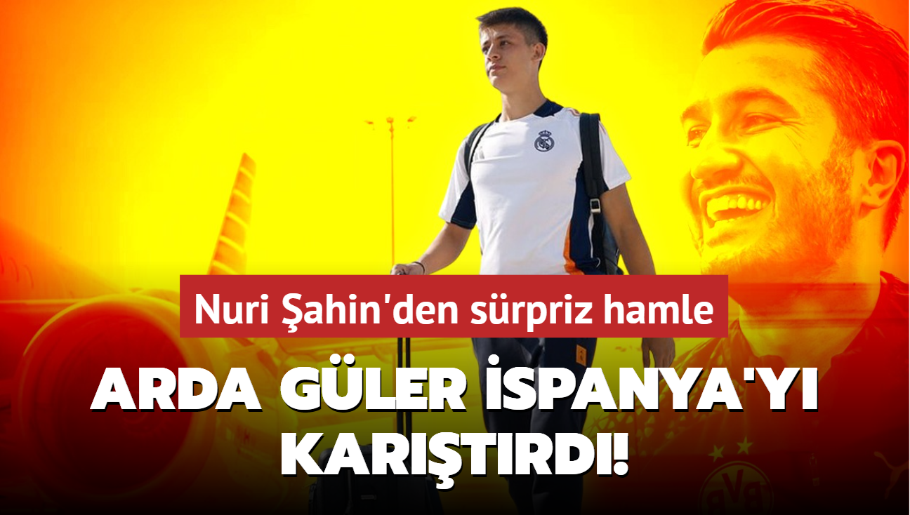 Real Madrid'de Arda Gler spanya'y kartrd! Nuri ahin'den srpriz hamle...