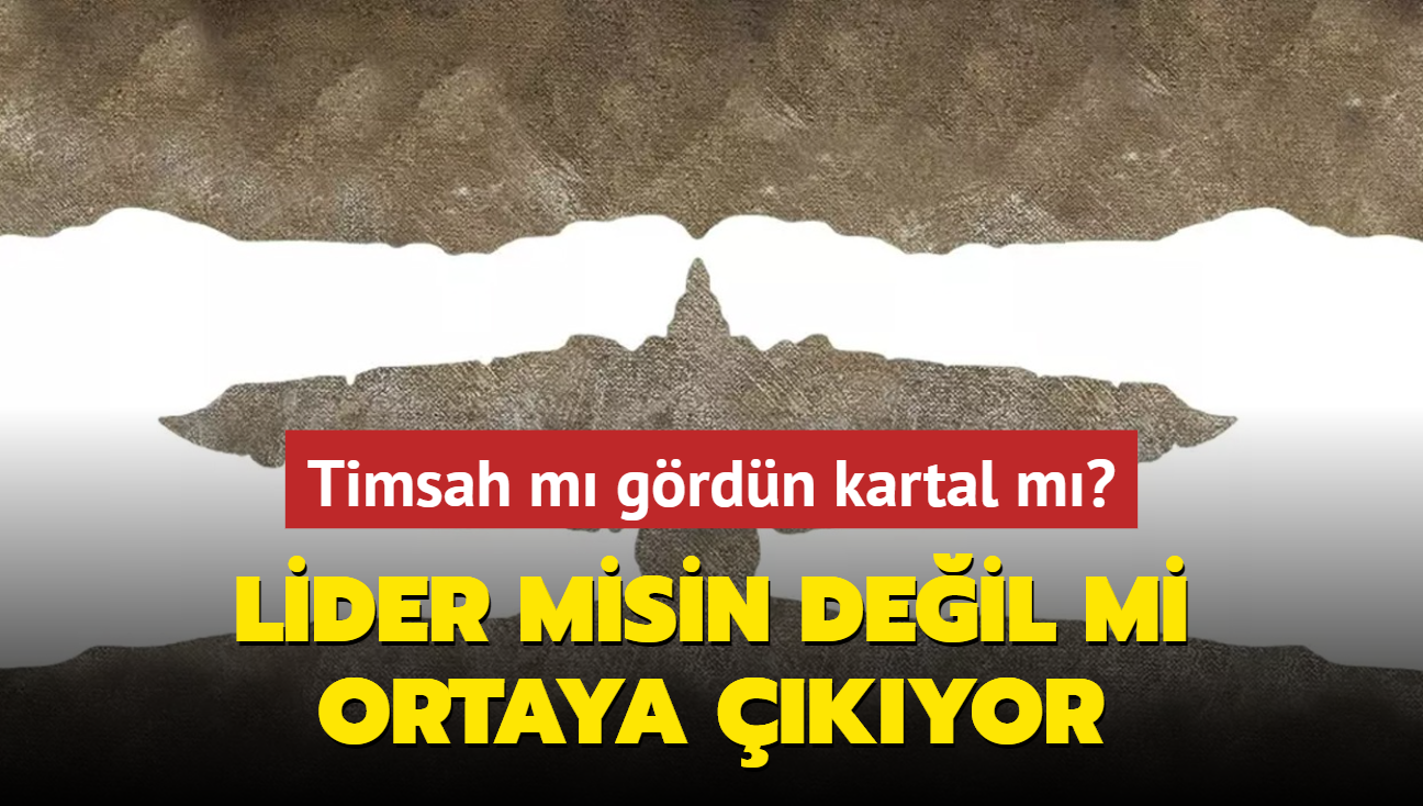 Kiilik testi: Timsah m grdn kartal m" Lider misin deil mi ortaya kyor