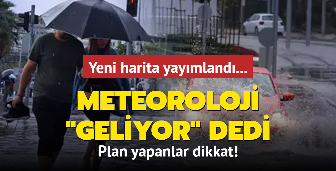 Meteoroloji "geliyor" dedi... Yeni harita yaymland! Plan yapanlar dikkat