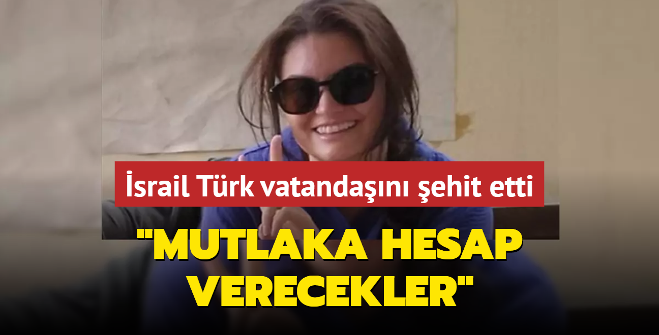 Soykrmc srail Trk vatandan ehit etti... "Mutlaka hesap verecekler"