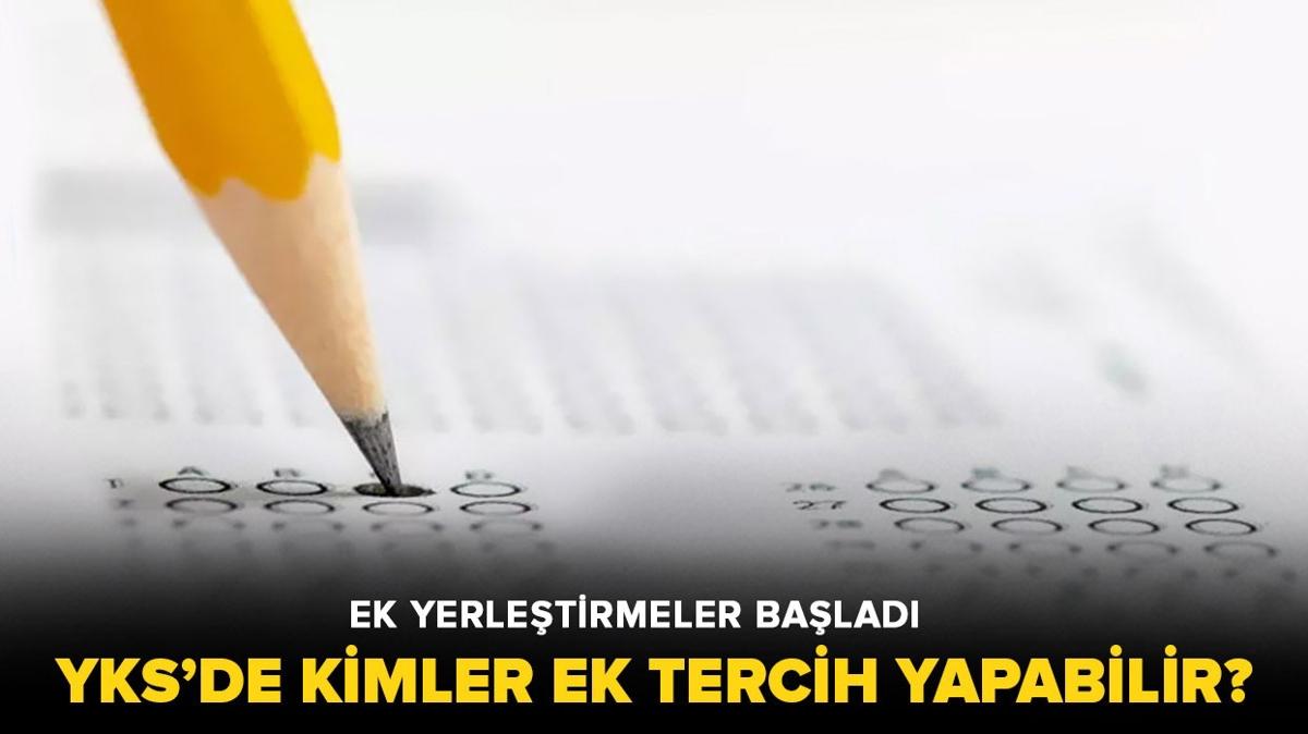 YKS ek yerletirmelerde ka tercih var" Kimler ek tercih yapabilir" YKS ek tercih hangi durumlarda yaplr"