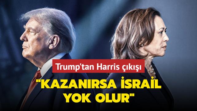 Trump'tan Harris k... 'Kazanrsa srail yok olur'