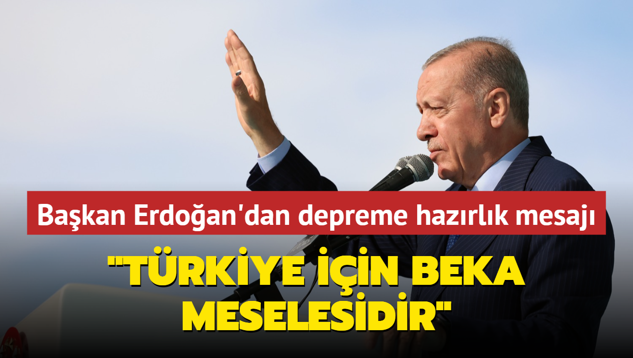 Bakan Erdoan'dan depreme hazrlk mesaj: Trkiye iin beka meselesidir