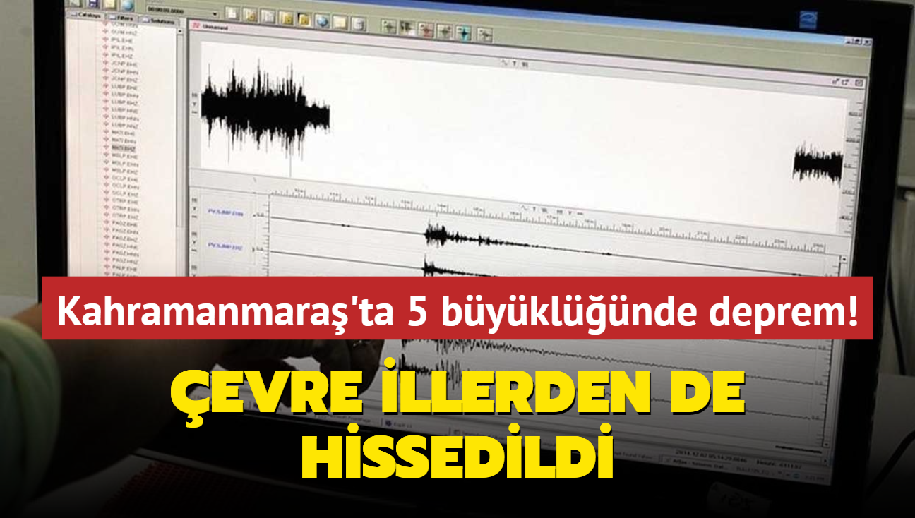 evre illerden de hissedildi... Kahramanmara'ta 5 byklnde deprem! 