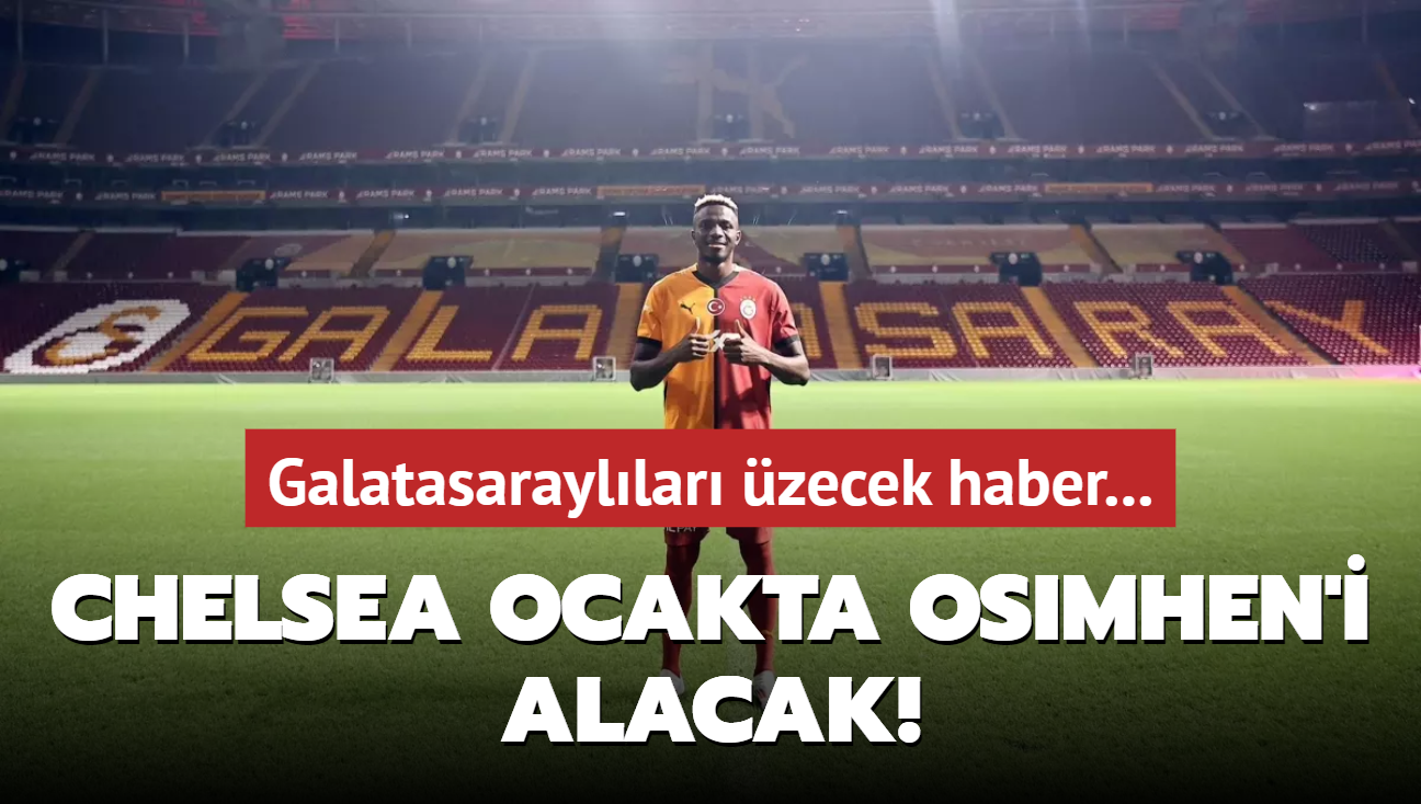 Chelsea ocakta Osimhen'i alacak! Galatasarayllar zecek haber...