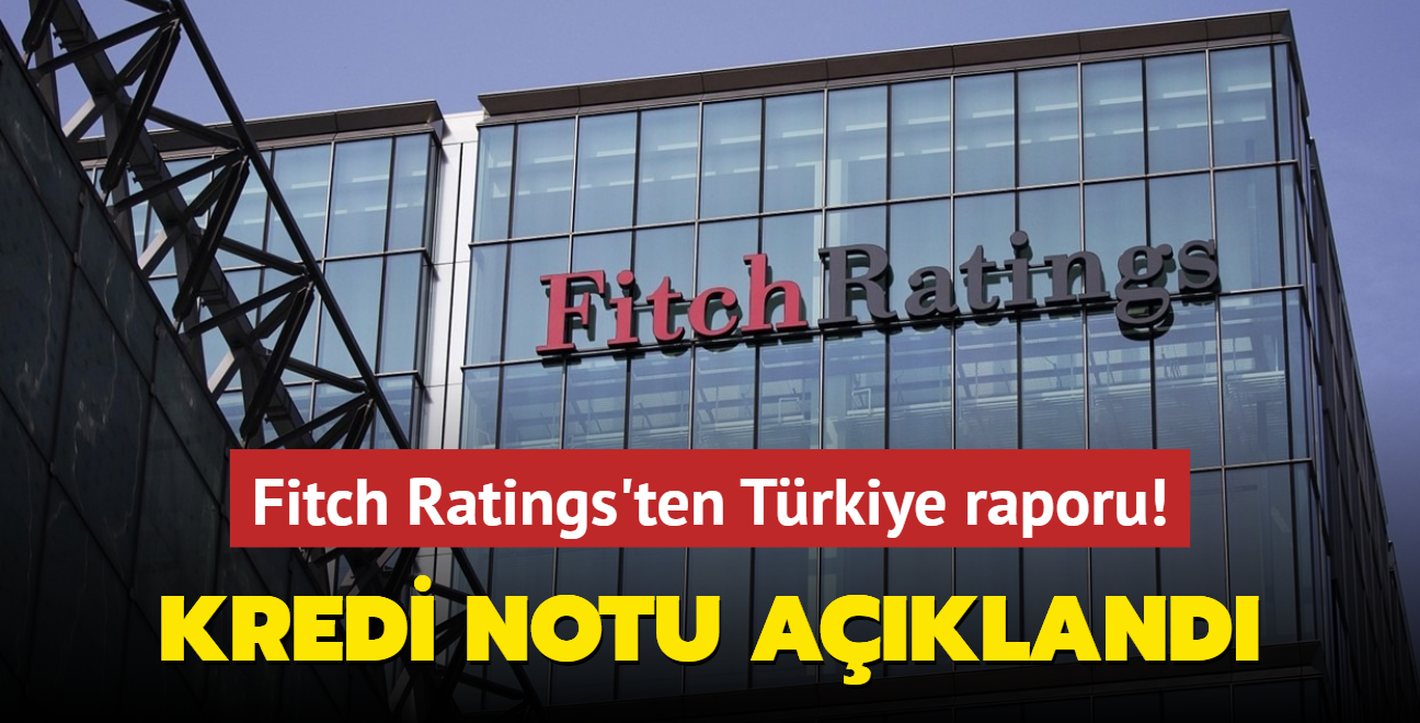 Fitch Ratings'ten Trkiye raporu! Kredi notu ykseltildi