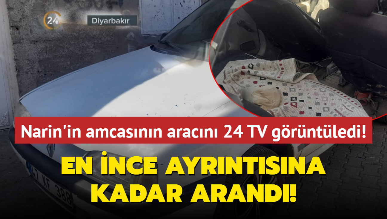 Narin'in amcasna ait arac ilk kez 24 TV grntledi... En ince ayrntsna kadar arand!