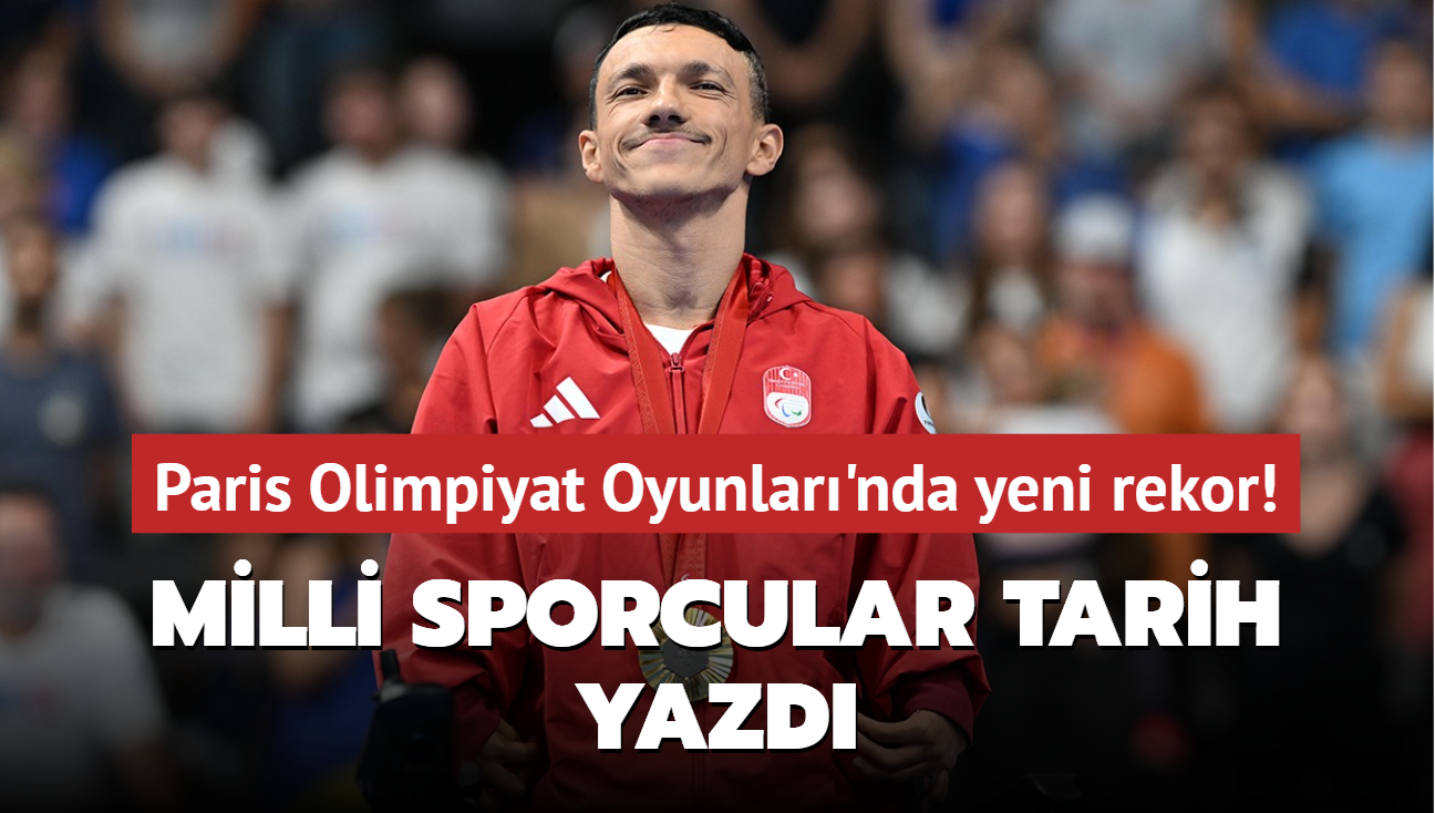 Paris Olimpiyat Oyunlar'nda yeni rekor! Milli sporcular tarih yazd