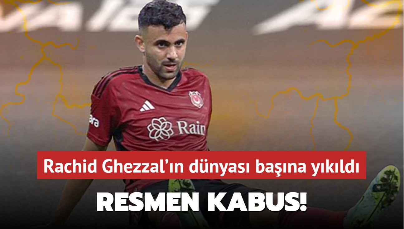 Resmen kabus! Rachid Ghezzal'n dnyas bana ykld