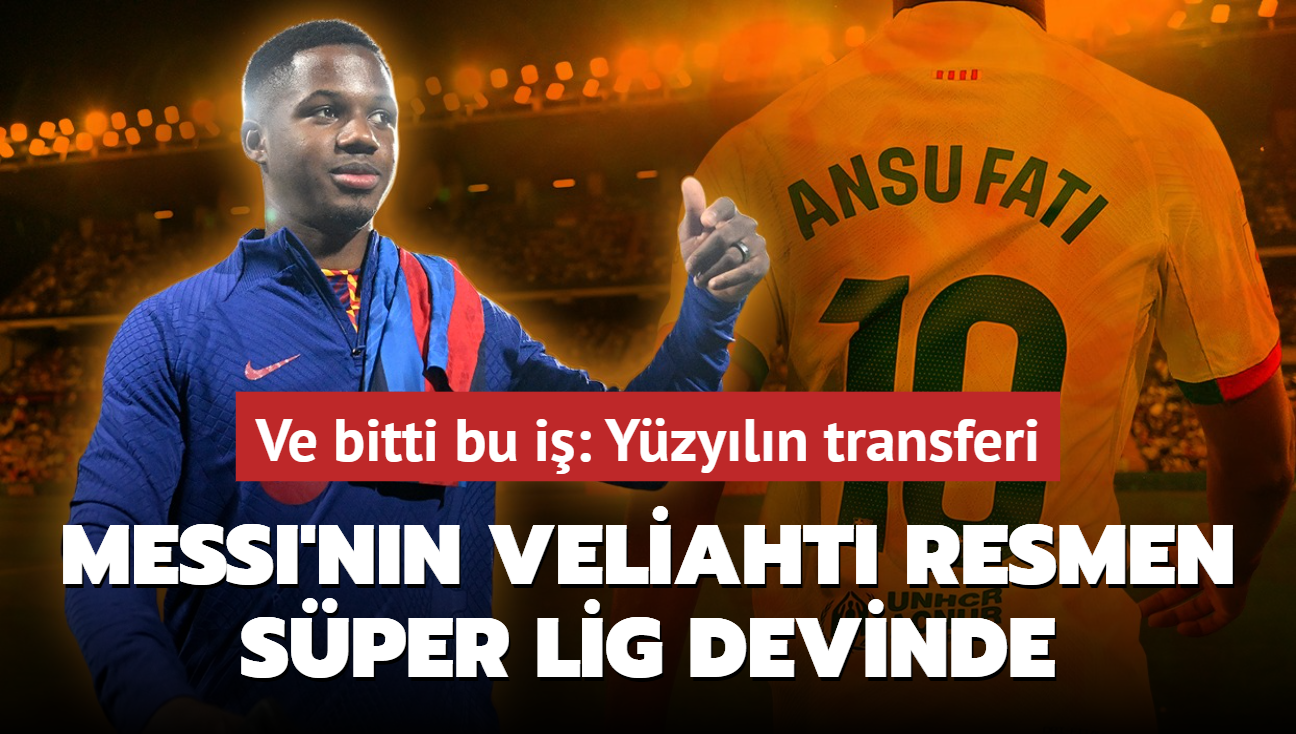 Ve bitti bu i! Ansu Fati resmen Sper Lig devinde: Yzyln transferi