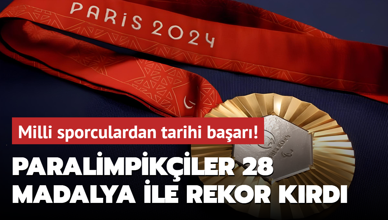 Milli sporculardan tarihi baar! Paralimpikiler 28 madalya ile rekor krd