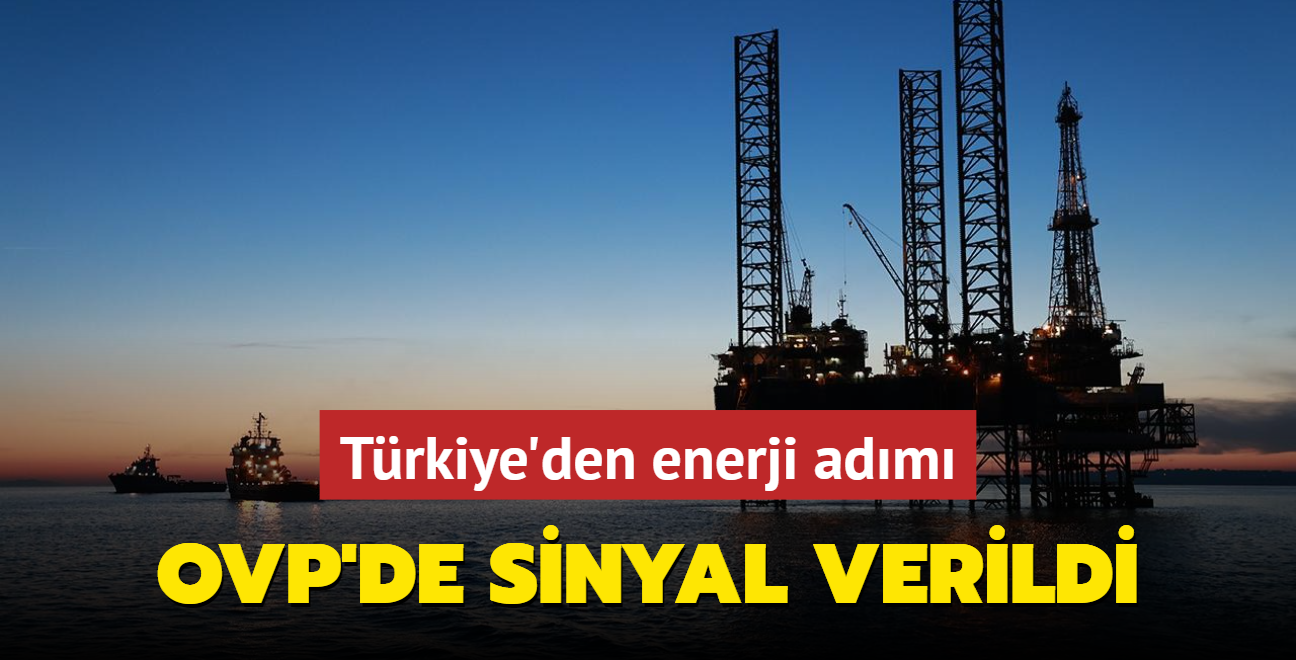 OVP'de sinyal verildi! Trkiye'den petrol ve doal gaz hamlesi