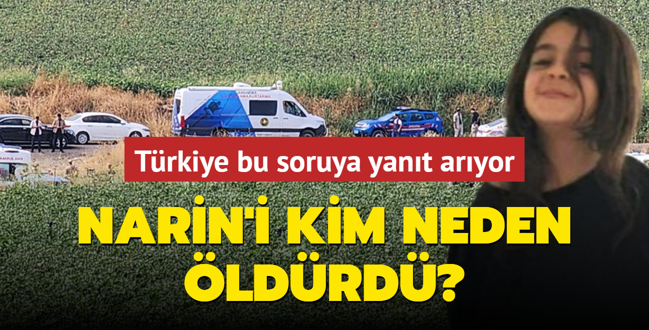 Trkiye bu soruya yant aryor! Narin'i kim neden ldrd" 