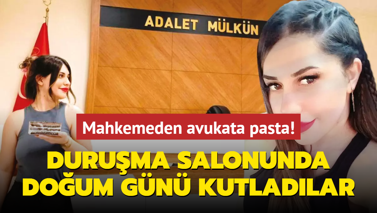 Mahkemeden avukata pasta! Duruma salonunda doum gn kutladlar