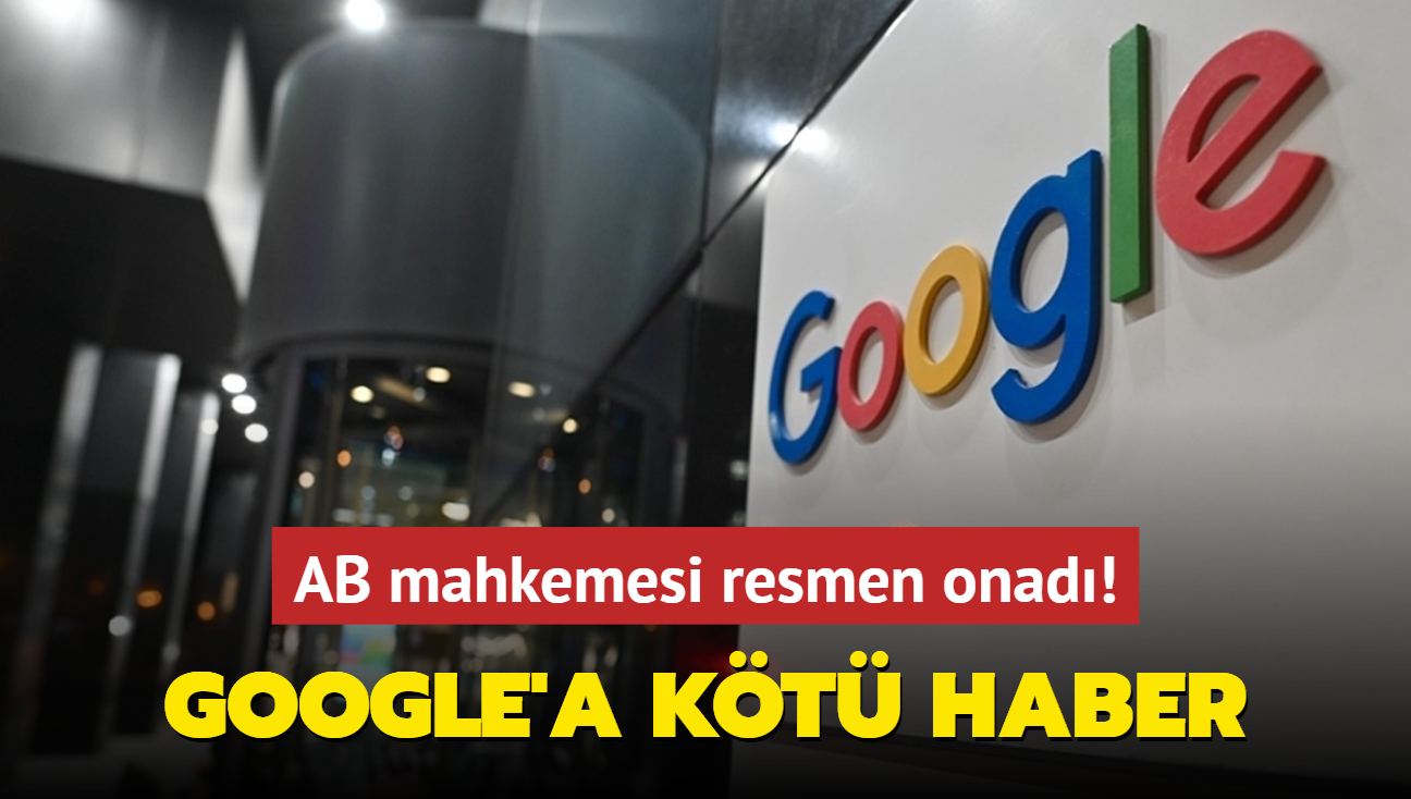 AB mahkemesi resmen onad! Google'a kt haber