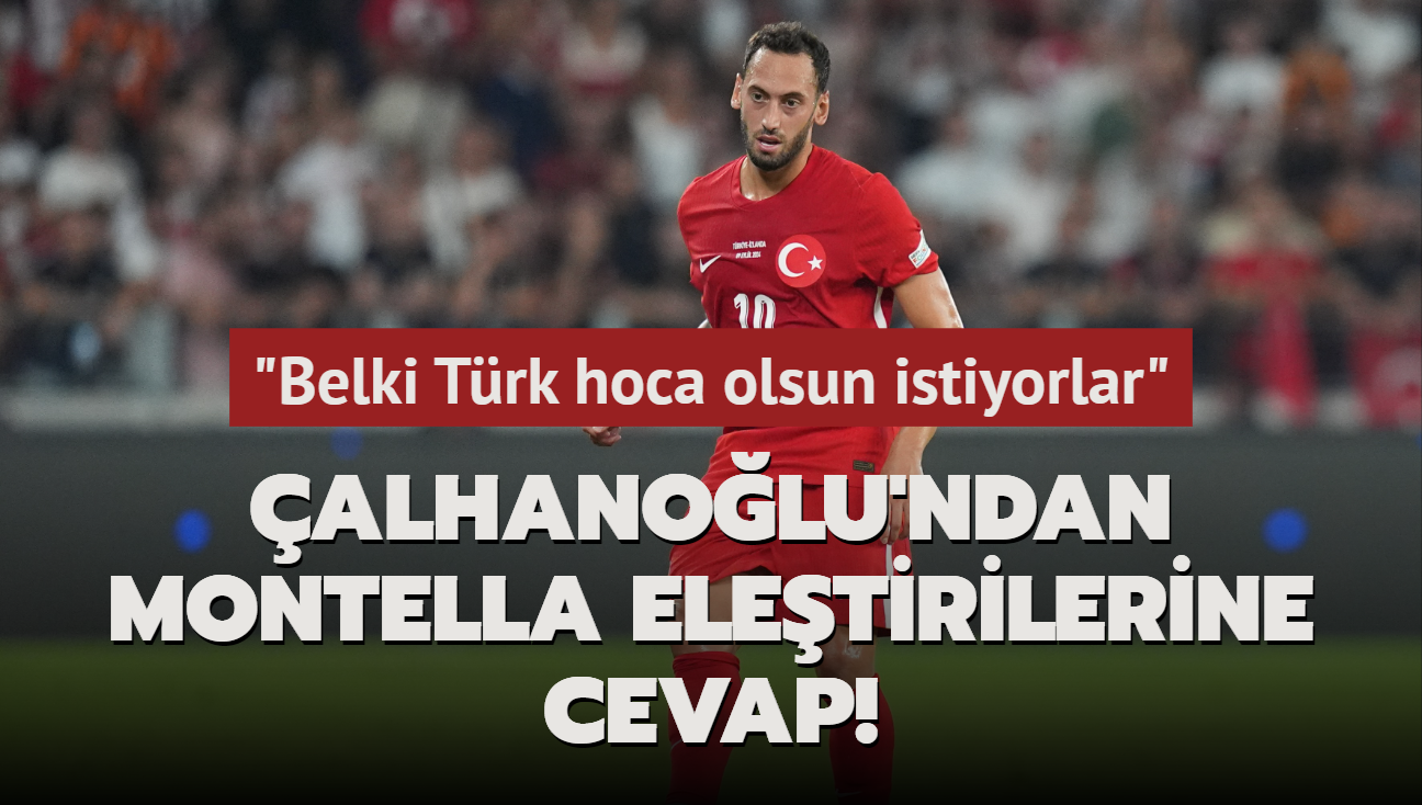 Hakan alhanolu'ndan Montella eletirilerine cevap! "Belki Trk hoca olsun istiyorlar"