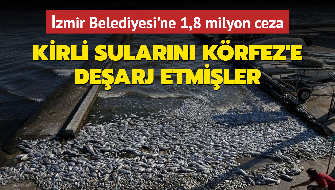 Kirli sularn Krfez'e dearj eden  zmir Belediyesi'ne 1,8 milyon ceza