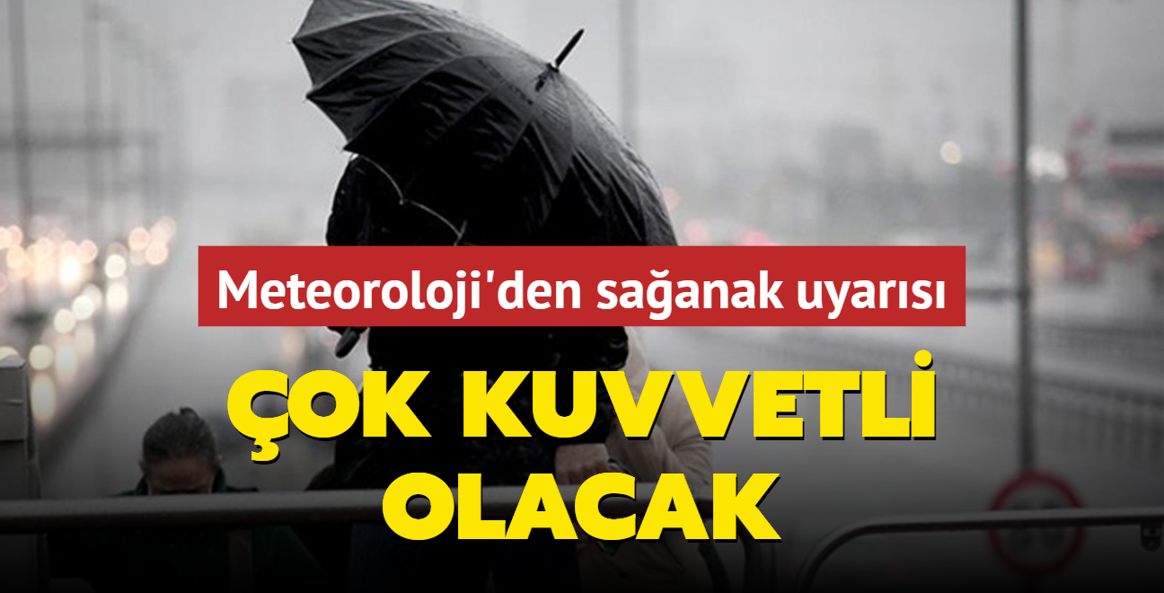 Meteoroloji'den saanak uyars: ok kuvvetli olacak