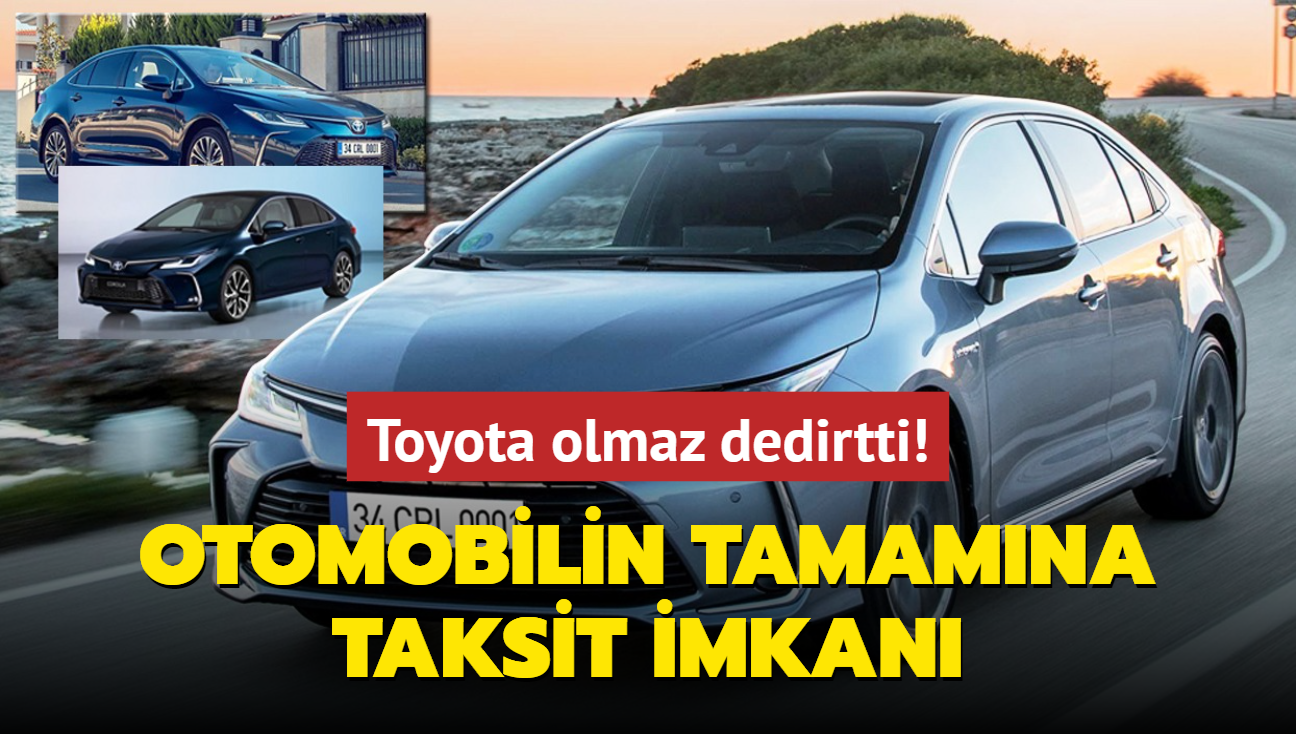 Otomotiv devi olmaz dedirtti: Egea'dan bile ucuz Toyota Corolla! stelik otomobilin tamamna taksit