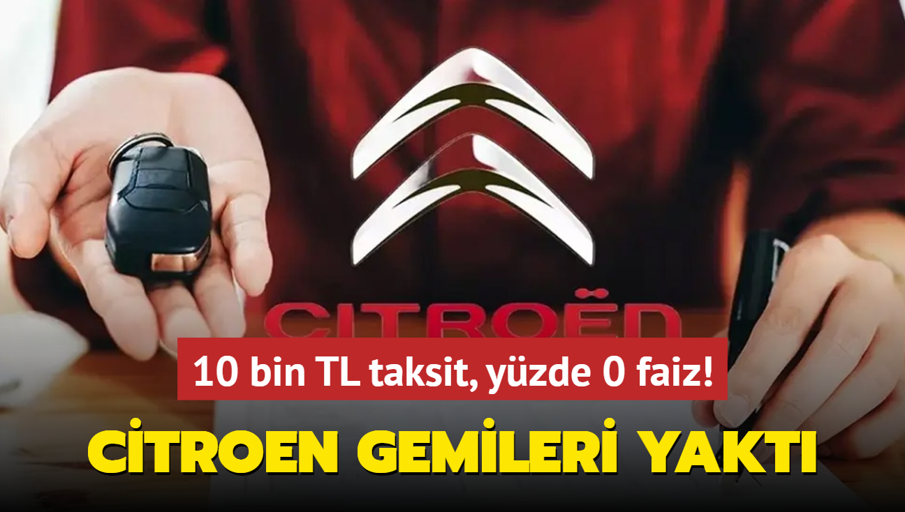 Citroen gemileri yakt: Herkesi otomobil sahibi yapacak! 10 bin TL taksit, yzde 0 faiz