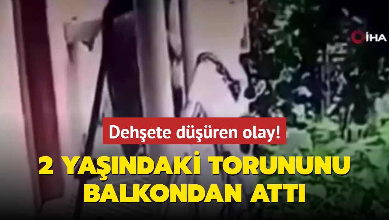 Dehete dren olay! 2 yandaki torununu balkondan att