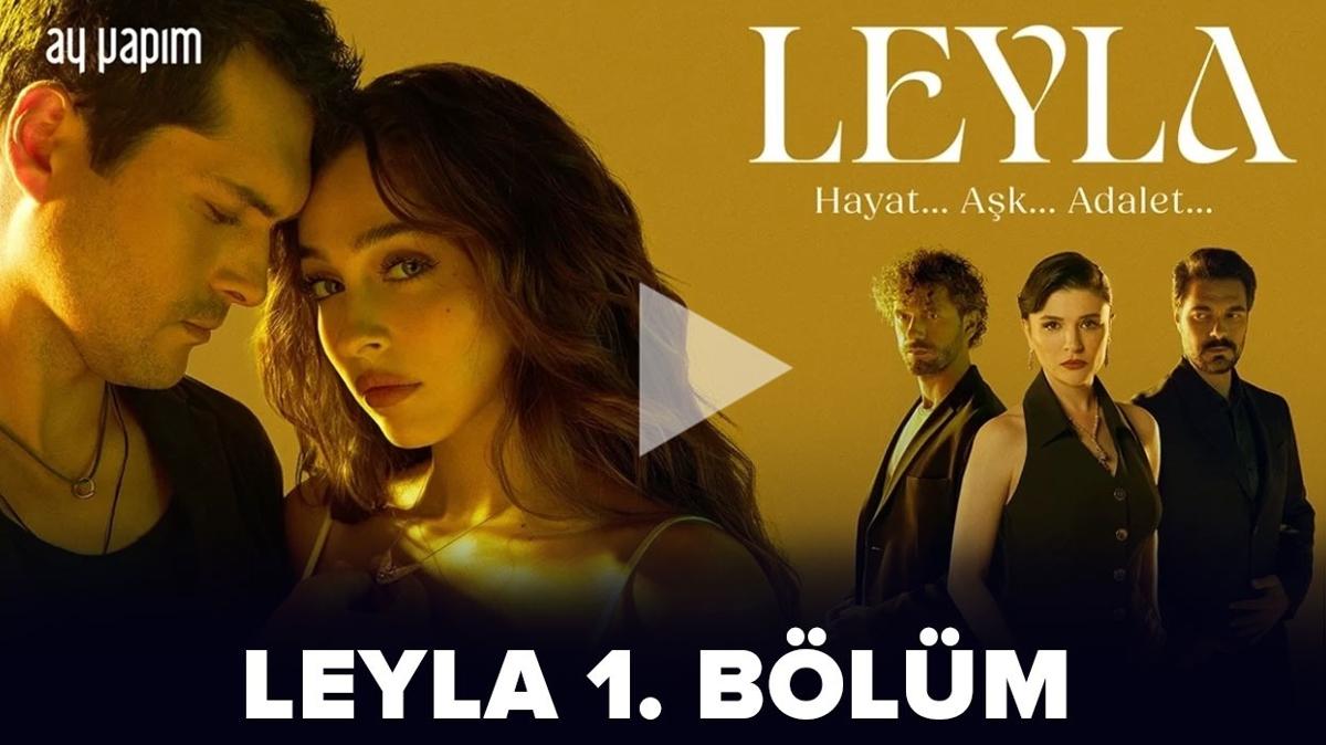 Leyla 1. Blm full izle! Leyla dizisi ilk blm izle 1. blm tek para