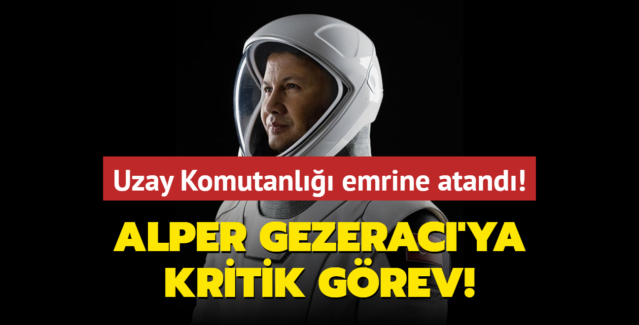 Alper Gezerac'ya kritik grev... Uzay Komutanl emrine atand!