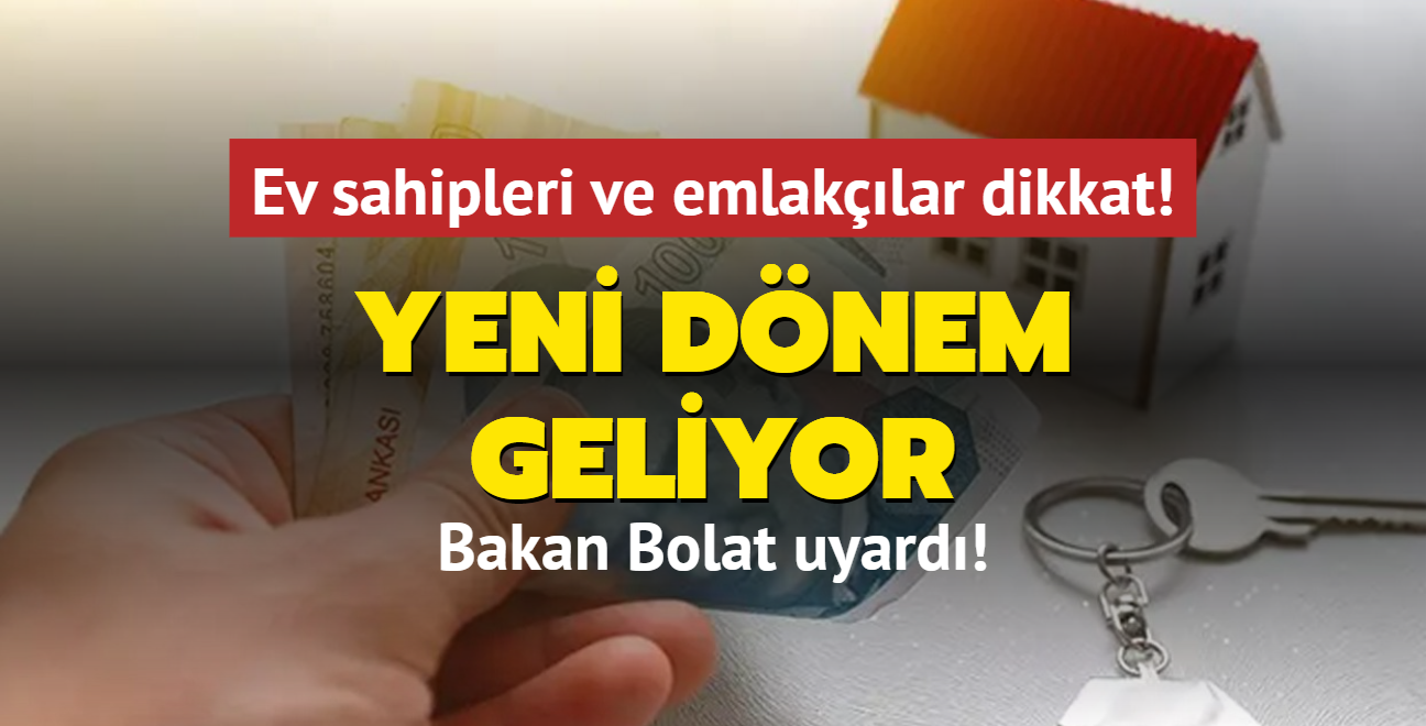 Ev sahipleri ve emlaklar dikkat! Yeni dnem geliyor... Bakan Bolat uyard!