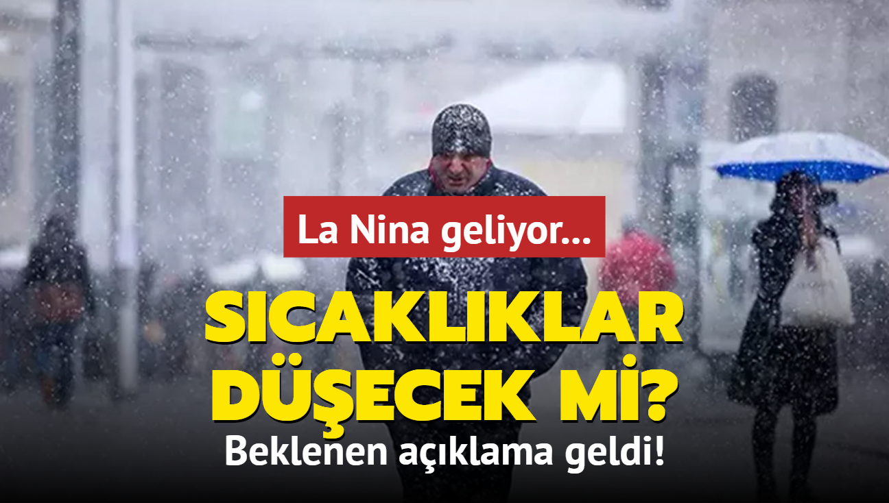 La Nina geliyor... Scaklklar decek mi? Beklenen aklama geldi!