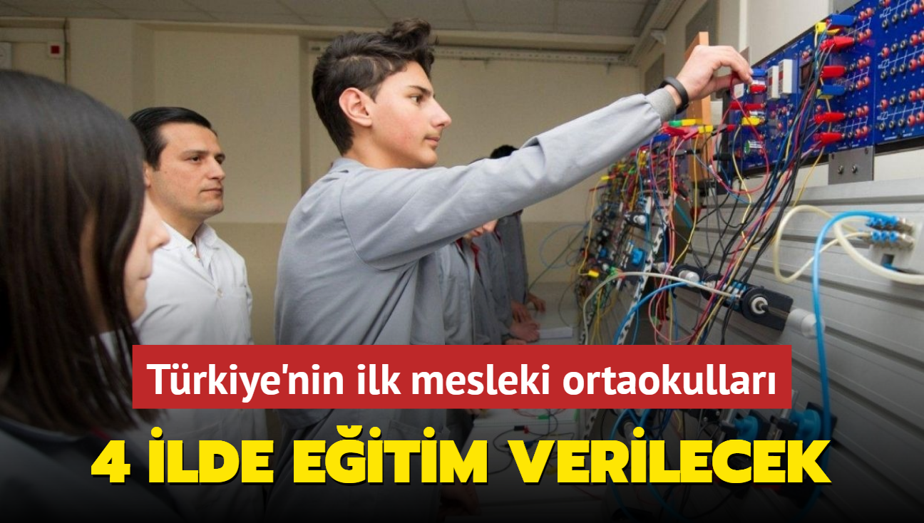 Trkiye'nin ilk mesleki ortaokullar 4 ilde eitim verecek