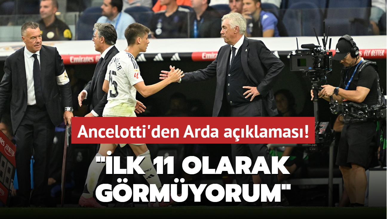 Ancelotti'den Arda aklamas! "lk 11 olarak grmyorum"