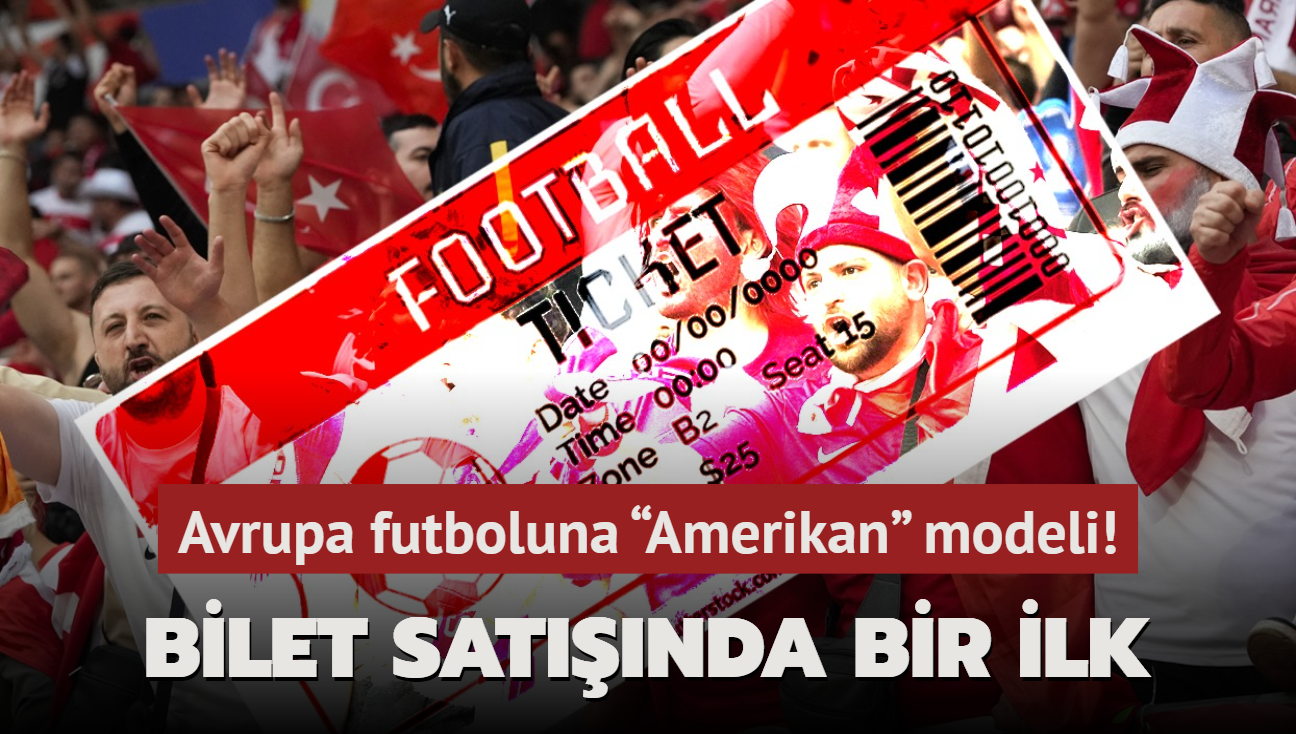 Avrupa futboluna Amerikan modeli! Bilet satnda bir ilk