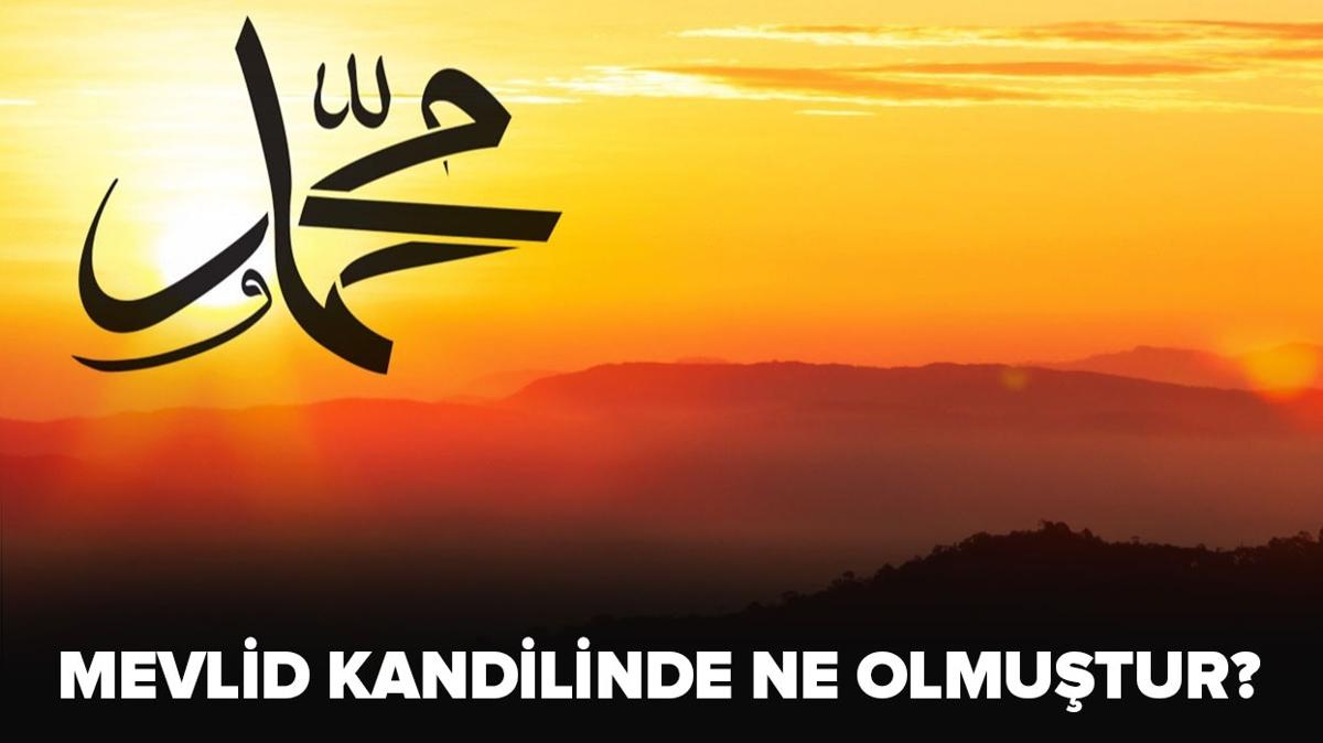 Mevlid Kandilinde ne oldu" Mevlid Kandilinin fazileti ve nemi nedir"