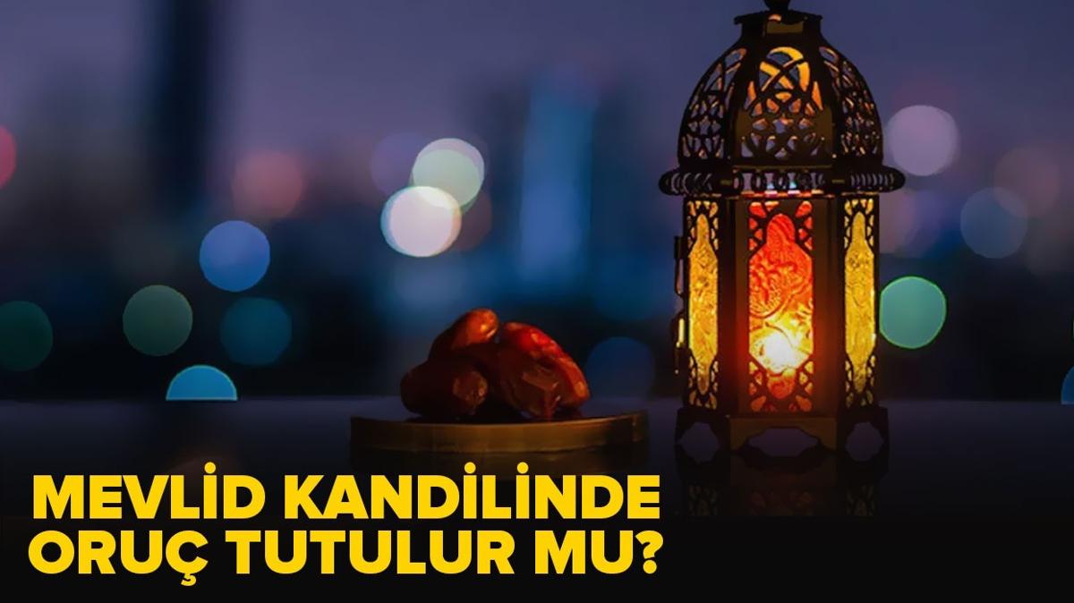 Mevlid Kandilinde oru tutmann fazileti nedir" Mevlid Kandilinde oru tutulur mu"