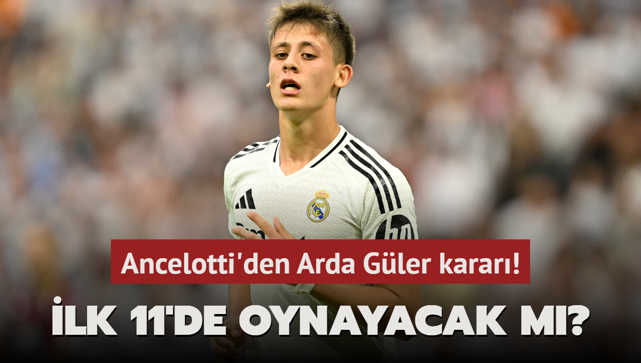 Ancelotti'den Arda Gler karar! lk 11'de oynayacak m"