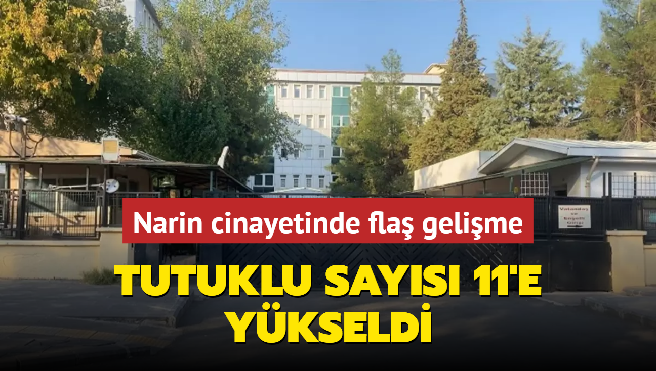 Narin cinayetinde fla gelime... Tutuklu says 11'e ykseldi