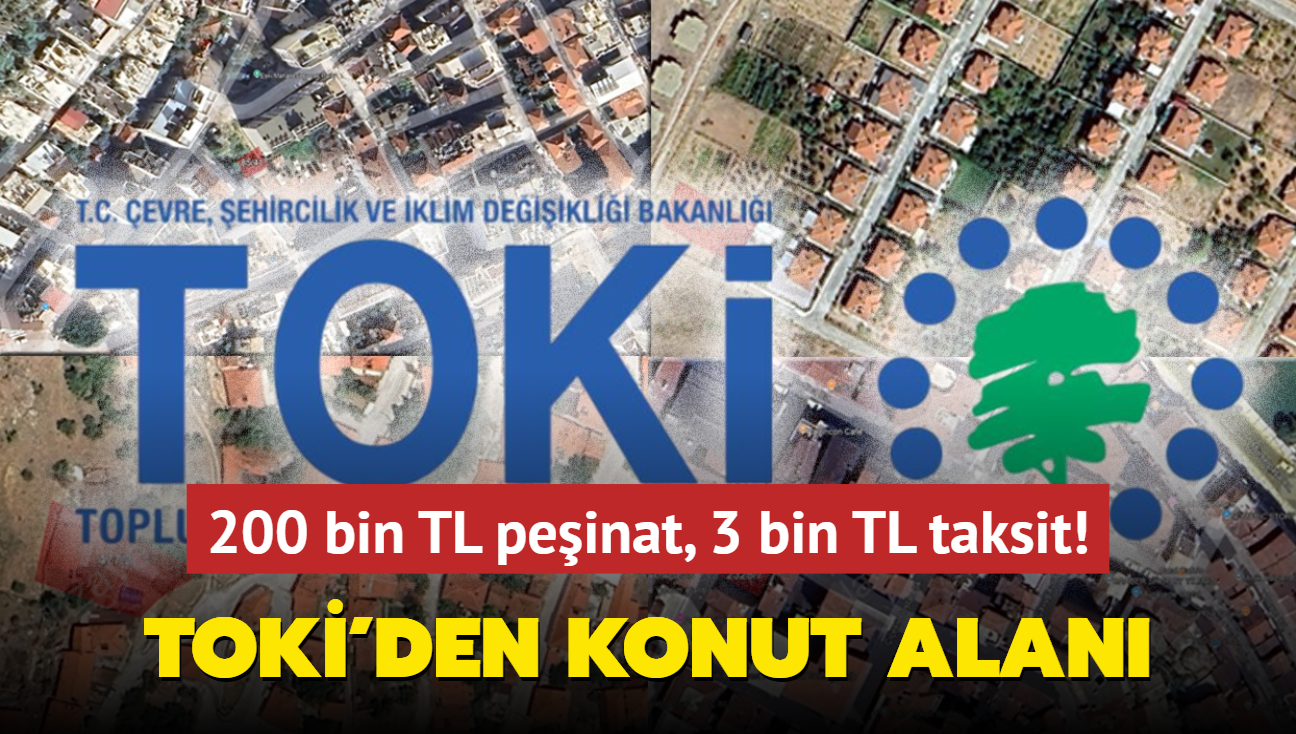 Ve resmen akland: TOK'den konut alan! 200 bin TL peinat, 3 bin TL taksit