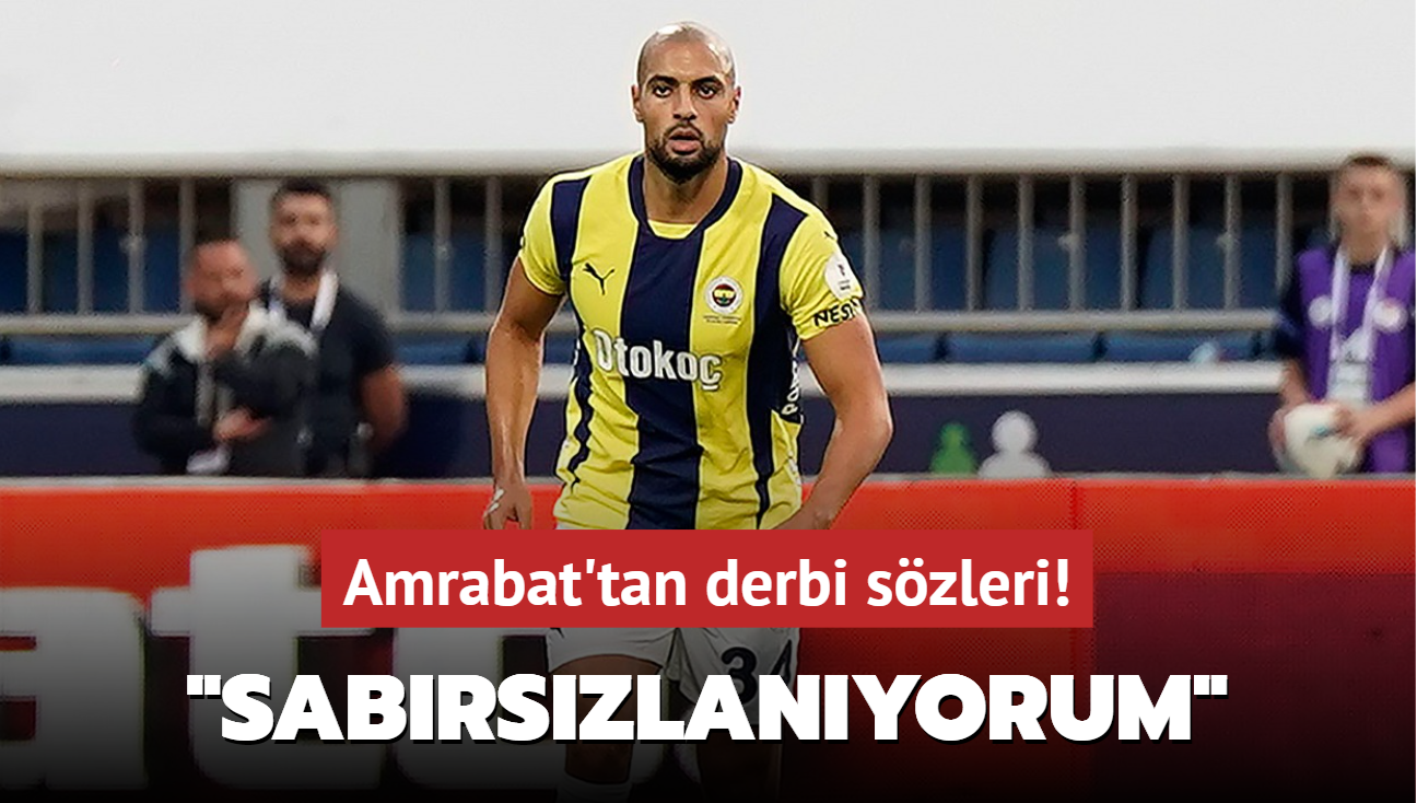 Amrabat'tan derbi szleri! "Sabrszlanyorum"