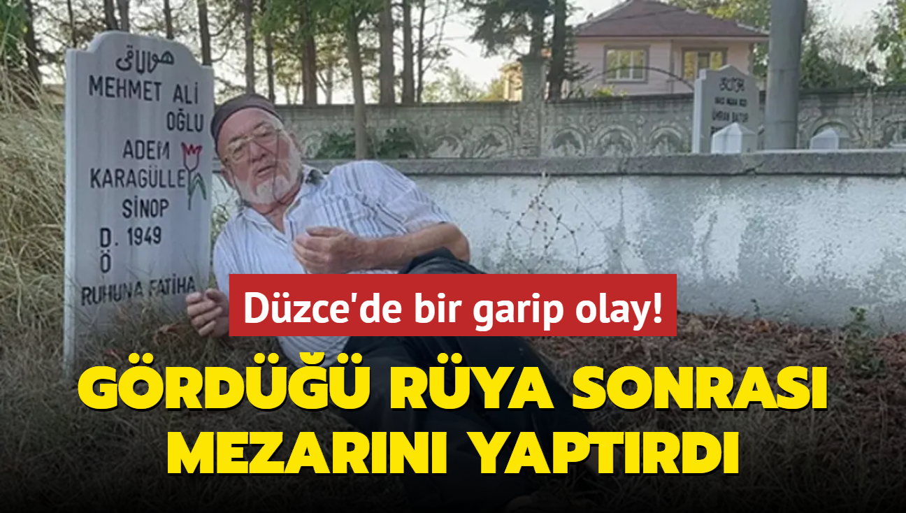 Dzce'de bir garip olay! Grd rya sonras kendi mezarn yaptrd: Kalk burada ne yatyorsun