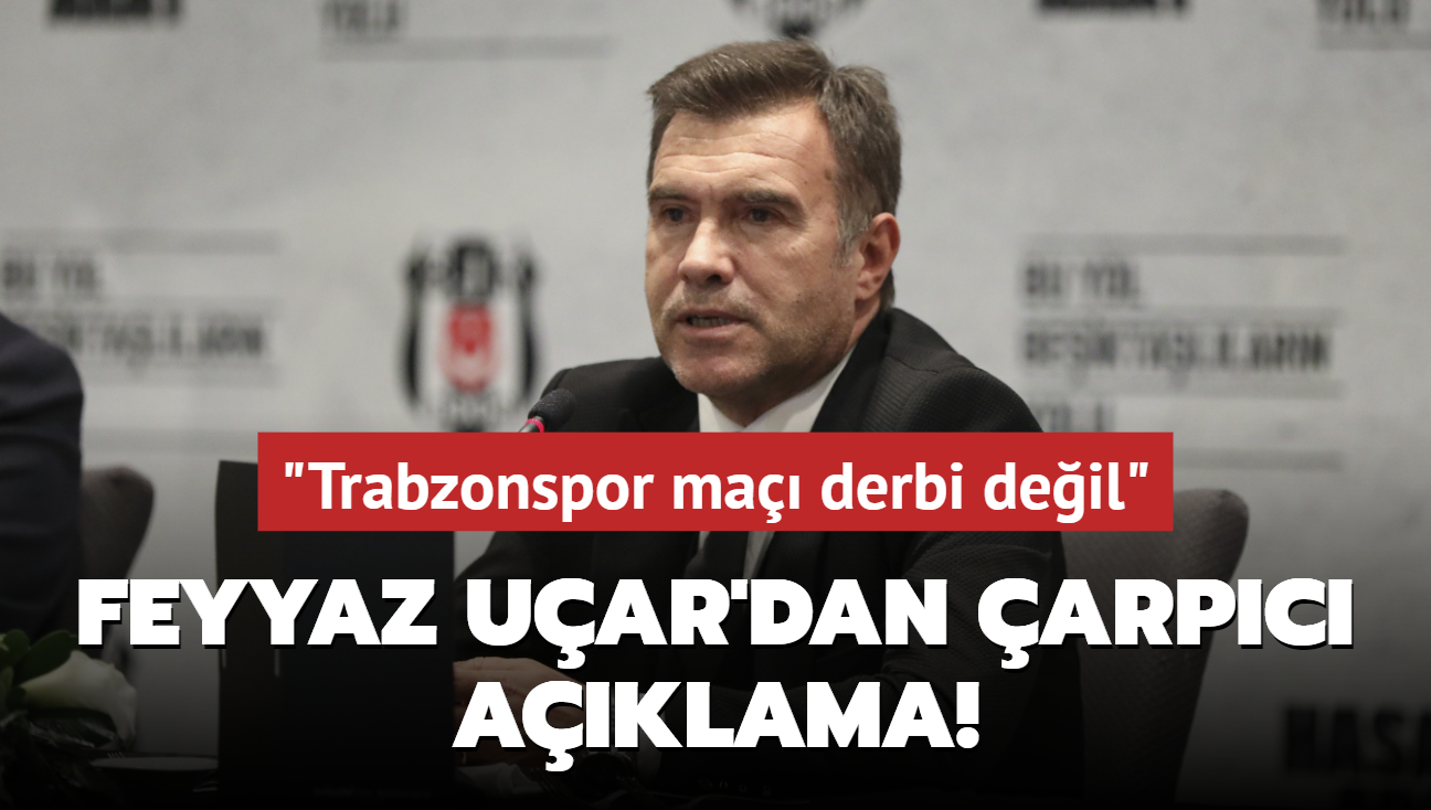 Feyyaz Uar'dan ma ncesi arpc aklamalar! "Trabzonspor ma derbi deil"