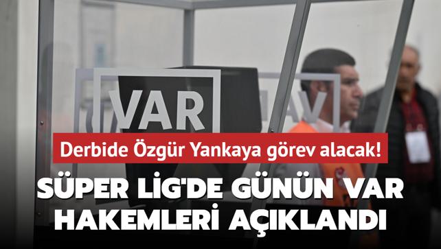 Sper Lig'de gnn VAR'lar akland! Derbide zgr Yankaya grev alacak