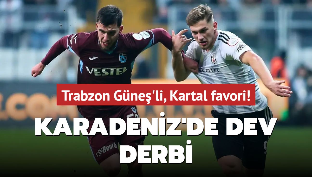 Trabzon Gne'li, Kartal favori! Karadeniz'de dev derbi