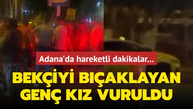 Adana'da hareketli dakikalar... Bekiyi baklayan gen kz vuruldu