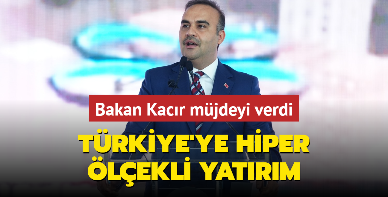 Bakan Kacr mjdeyi verdi! Trkiye'ye hiper lekli yatrm