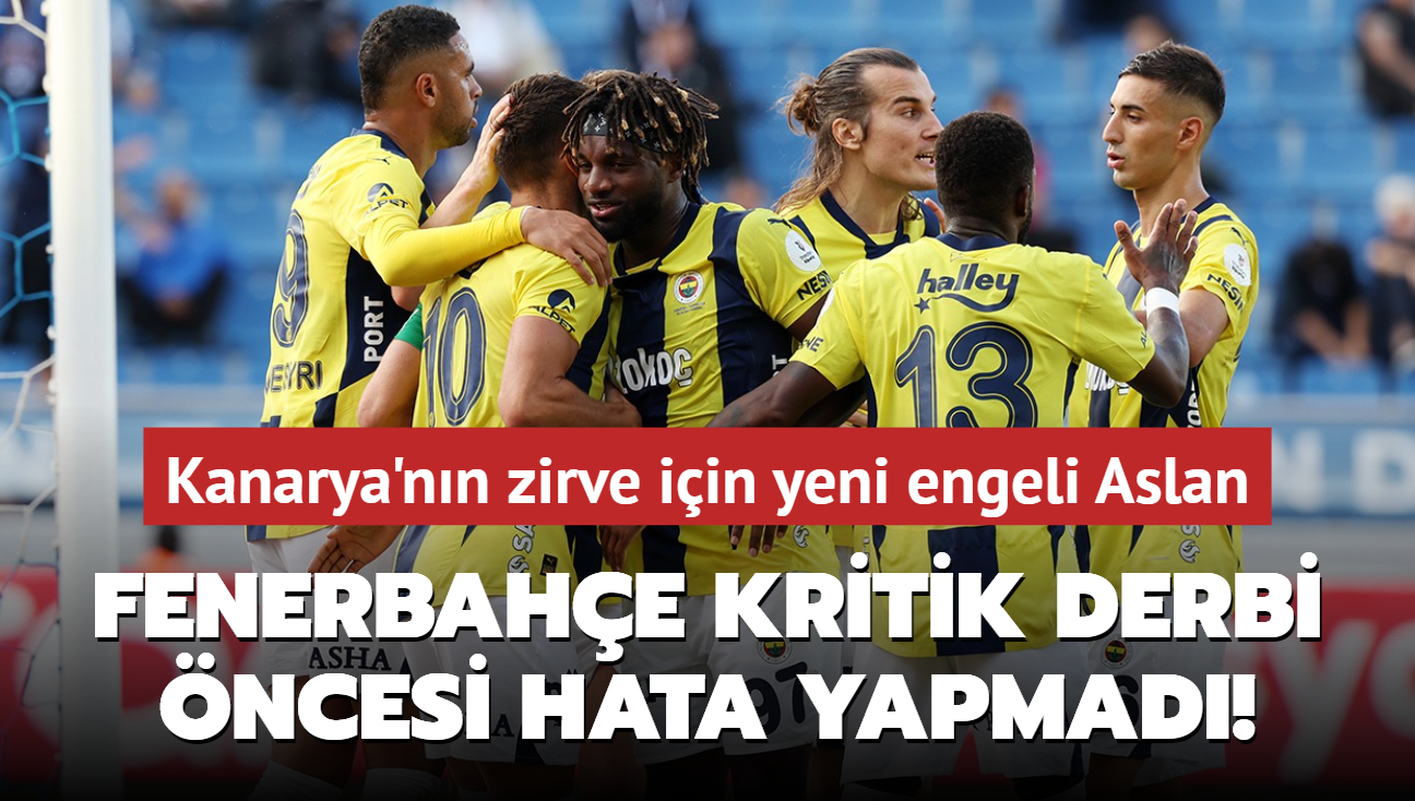 Fenerbahe kritik derbi ncesi hata yapmad!  Kanarya'nn zirve iin yeni engeli Aslan