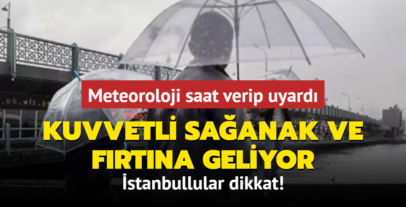 Meteoroloji saat verip uyard: Kuvvetli saanak ve frtna geliyor... stanbullular dikkat!