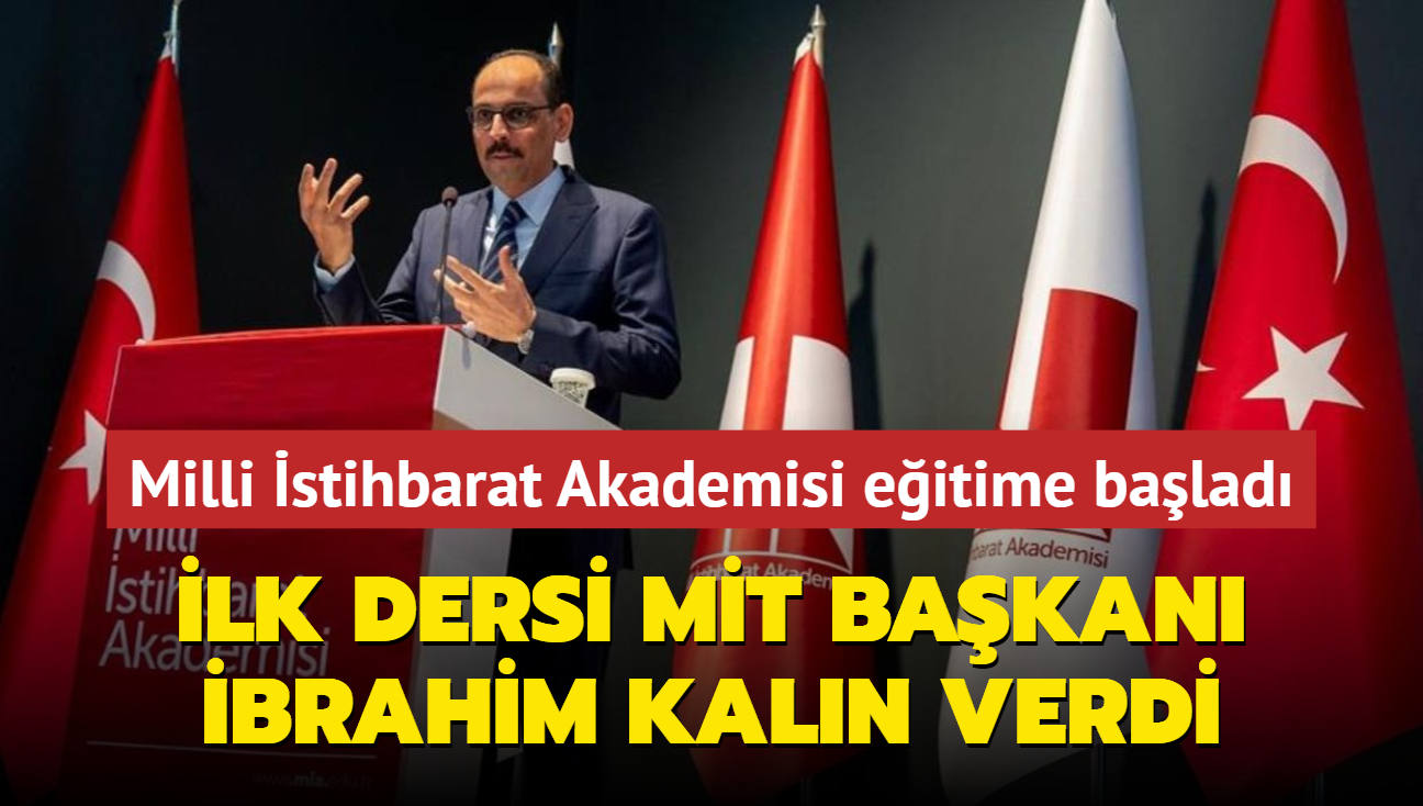 Milli stihbarat Akademisi eitim hayatna balad! lk ders brahim Kaln'dan