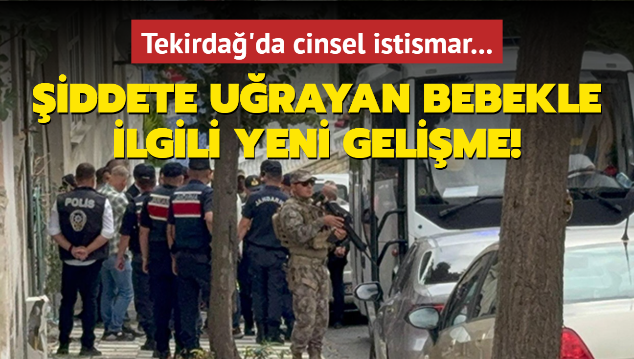 Tekirda'da cinsel istismar ve iddete urayan bebekle ilgili yeni gelime!