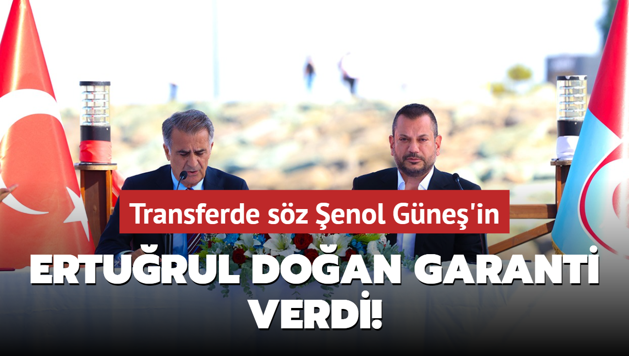 Transferde sz enol Gne'in! Erturul Doan garanti verdi