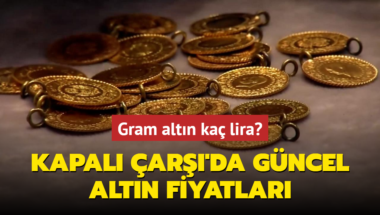 Altn fiyatlar ne kadar" Gram altn ka lira" te Kapal ar'da 17 Eyll 2024 gncel altn kuru fiyatlar (CANLI)